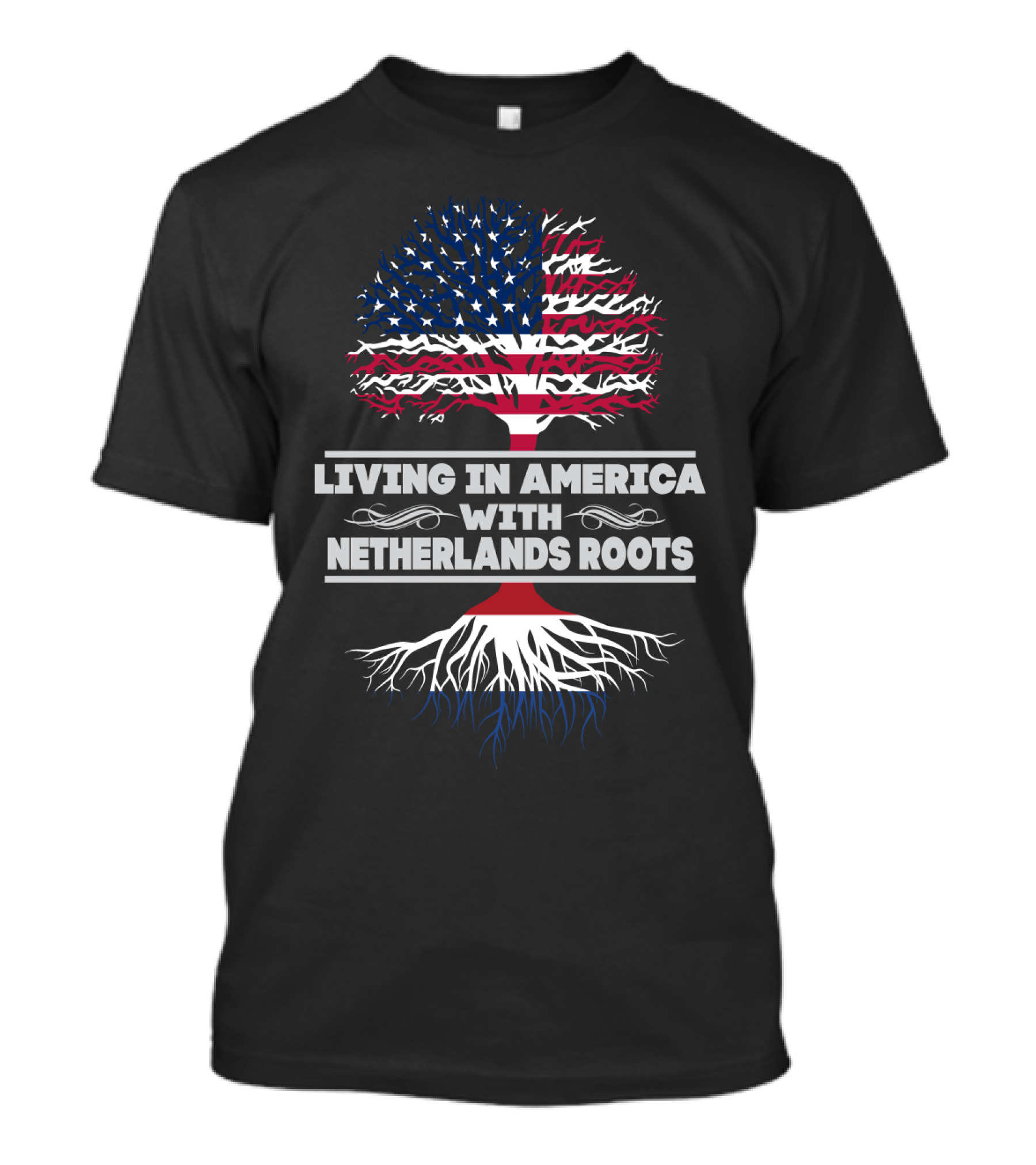 LIVING IN AMERICA WITH NETHERLANDS ROOTS T-Shirt