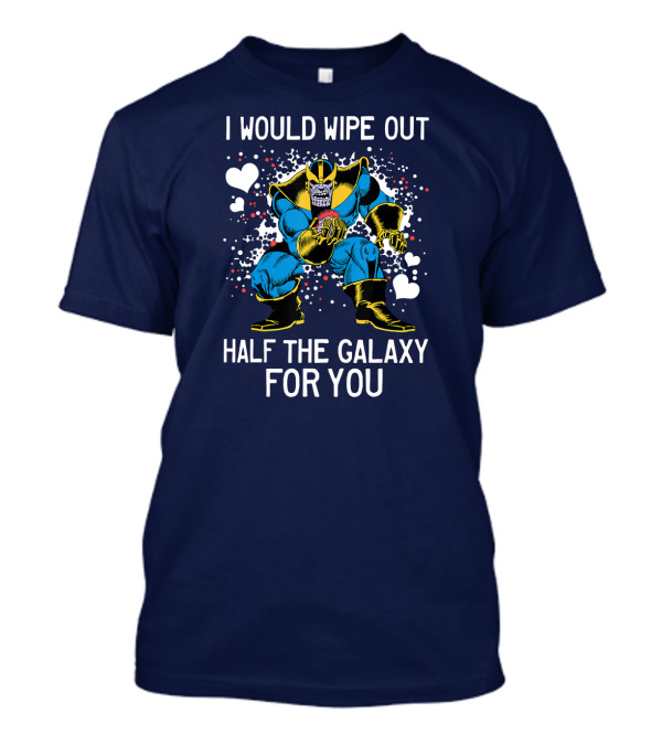 Marvel Thanos Wipe Out Half The Galaxy For You Valentine T-Shirt