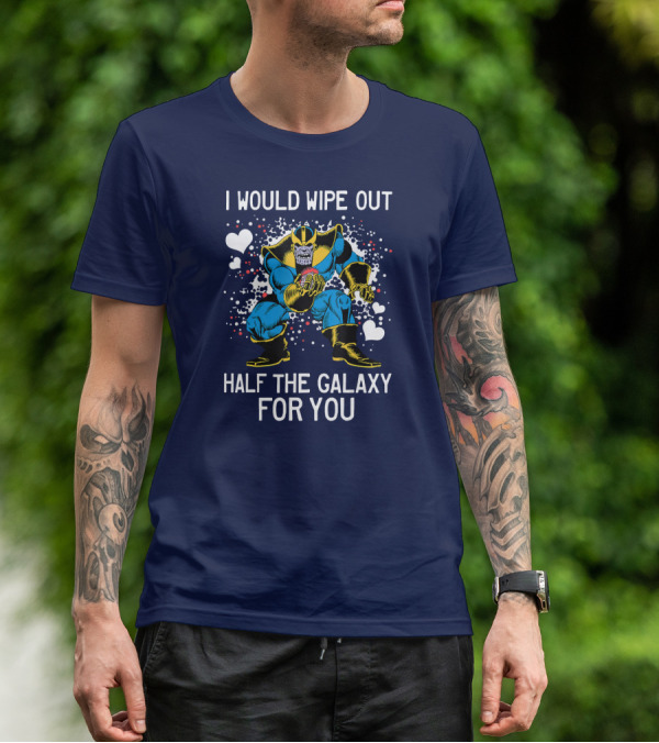 Marvel Thanos Wipe Out Half The Galaxy For You Valentine T-Shirt