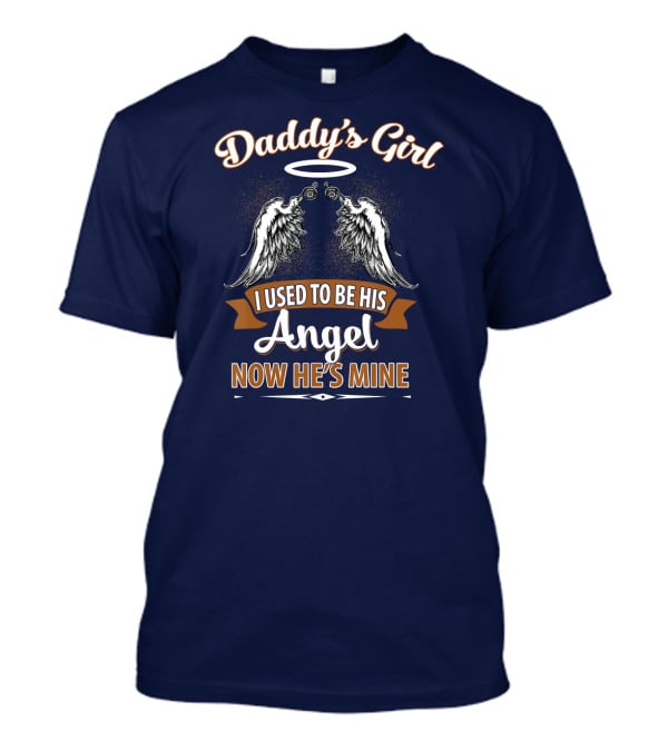 Daddy's Girl I Used To Be His Angel Now He's Mine Halo Wings T-Shirt