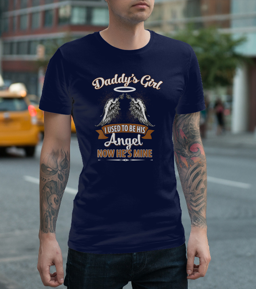 Daddy's Girl I Used To Be His Angel Now He's Mine Halo Wings T-Shirt