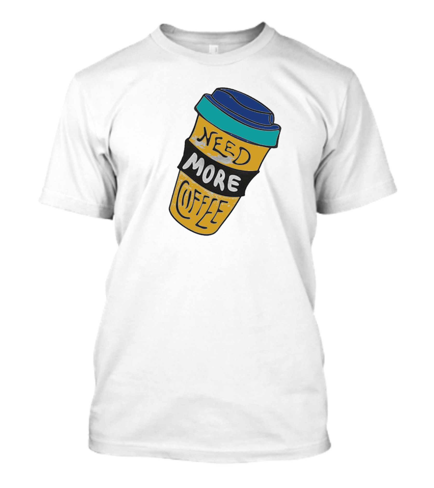 Need More Coffee Cup Funny Expression T-Shirt