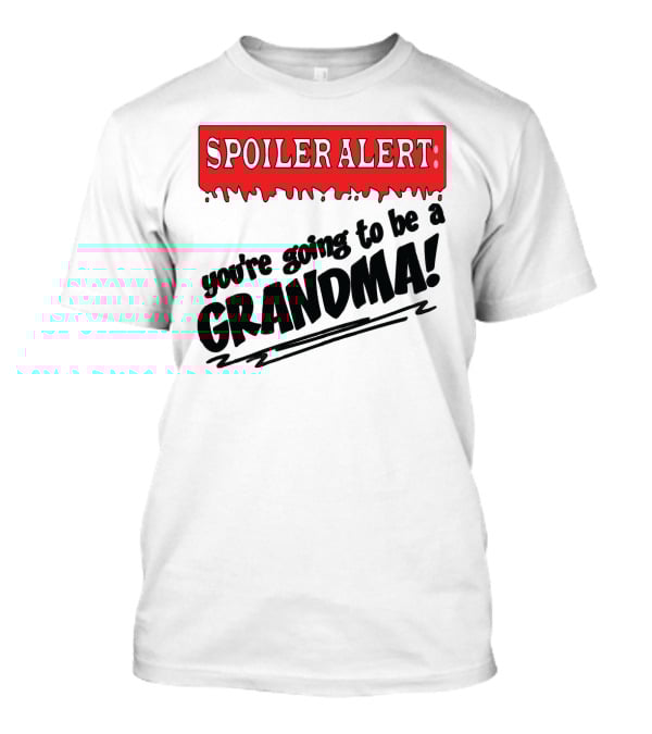 Spoiler Alert You're Going To Be A Grandma T-Shirt