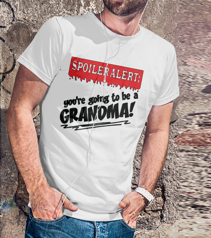 Spoiler Alert You're Going To Be A Grandma T-Shirt