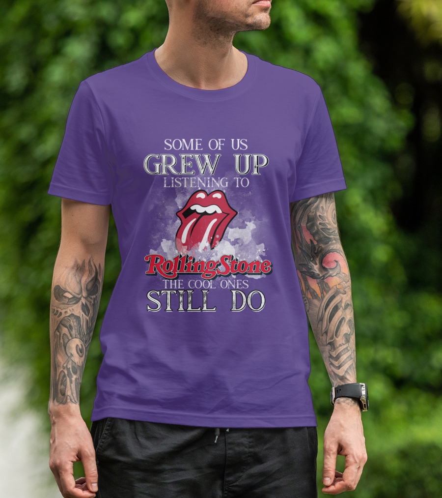 Some Of Us Grew Up Listening To Rolling Stone The Cool Ones Still Do T-Shirt