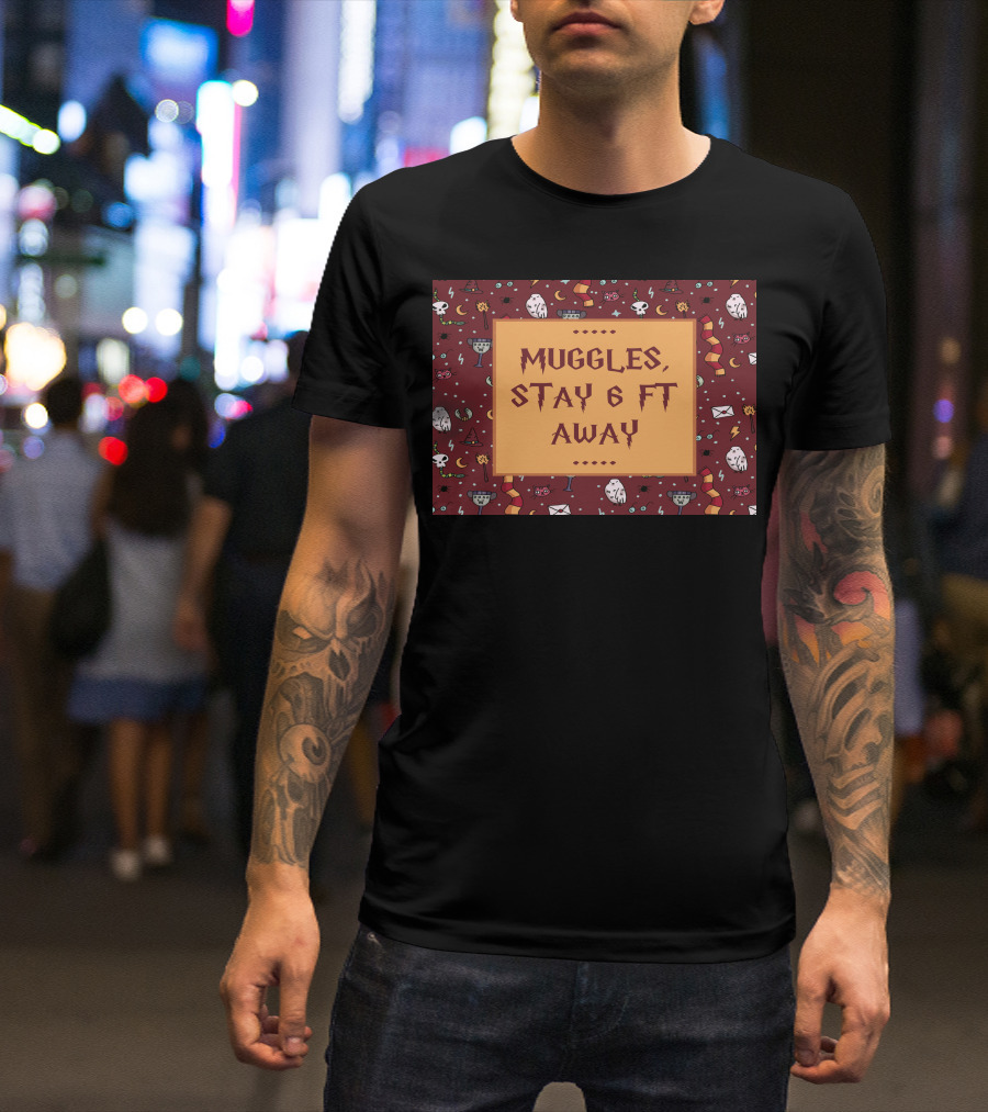 Muggles Stay 6 Ft Away Wizards T-Shirt