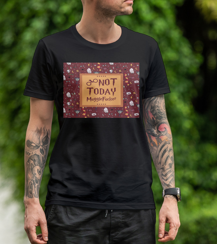 Not Today MuggleFucker Wizard T-Shirt