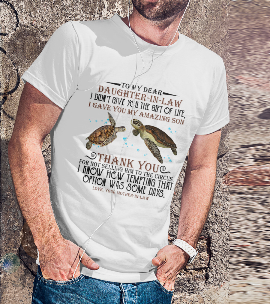 To My Dear Daughter-In-Law Gift Of Life Amazing Son Thank You Mother-In-Law With Turtle T-Shirt