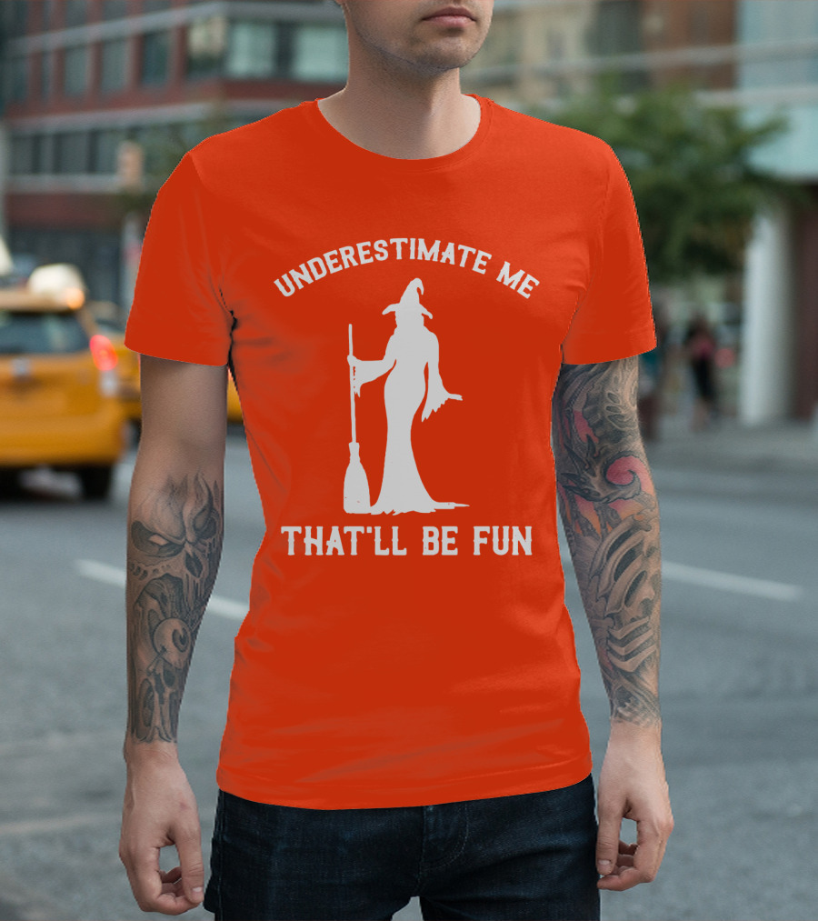 Underestimate Me That'll Be Fun Witch Silhouette with Broom on Orange Background T-Shirt