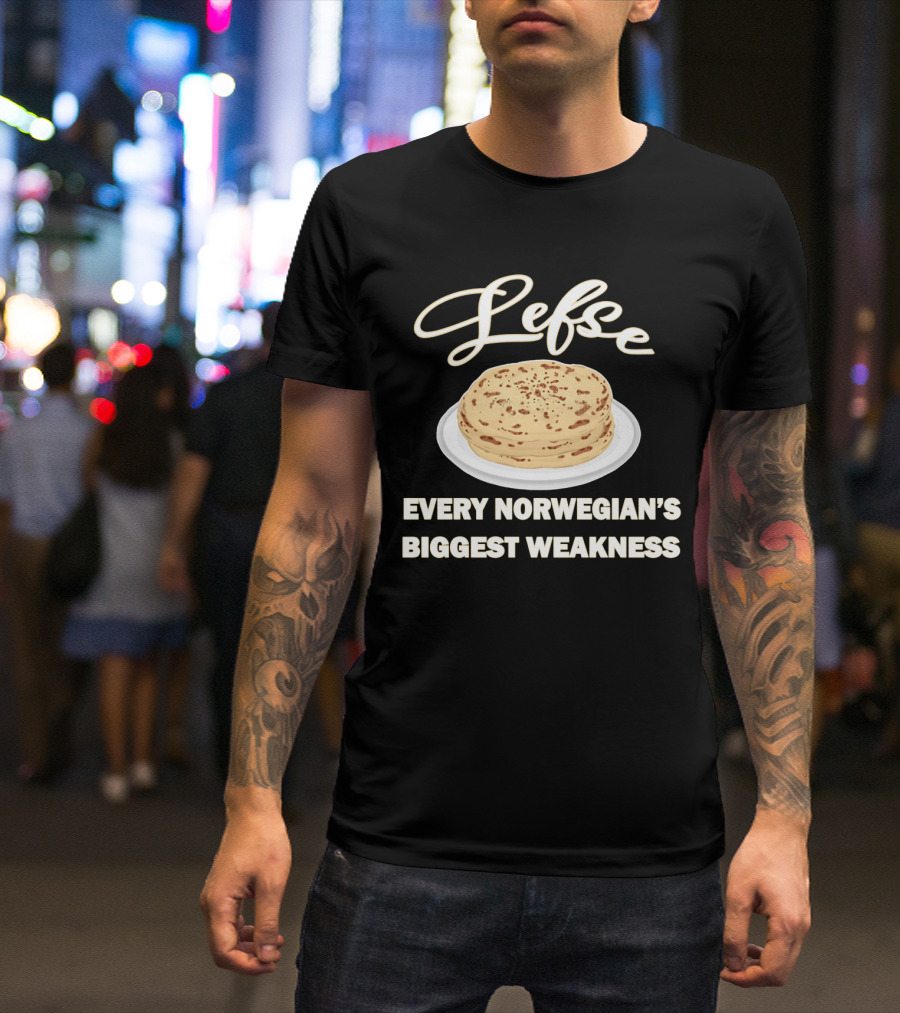 Lefse Every Norwegian's Biggest Weakness Scandinavian Flatbread Delicacy T-Shirt