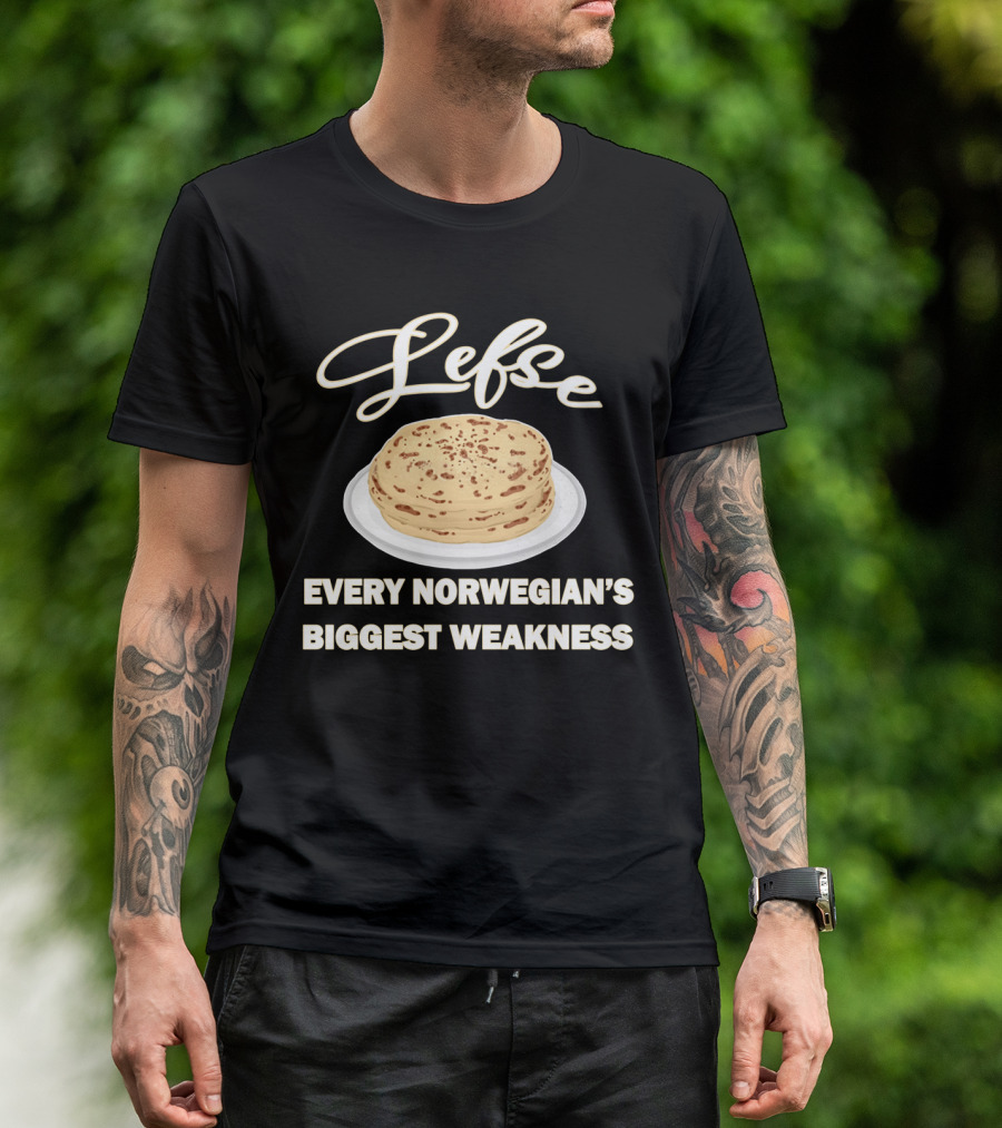 Lefse Every Norwegian's Biggest Weakness Scandinavian Flatbread Delicacy T-Shirt