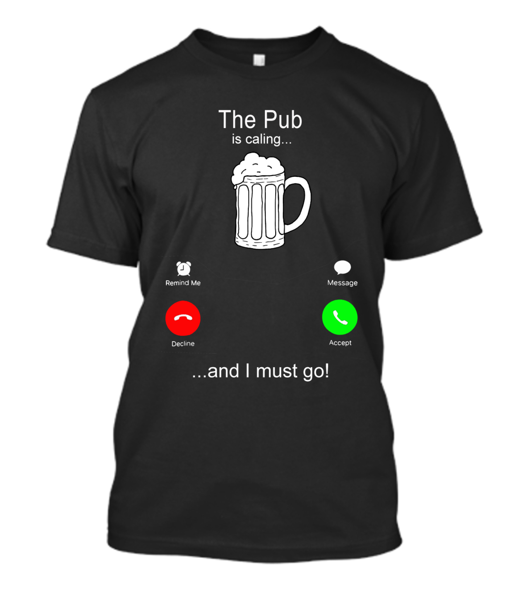 The Pub Is Calling Decline Accept And I Must Go T-Shirt