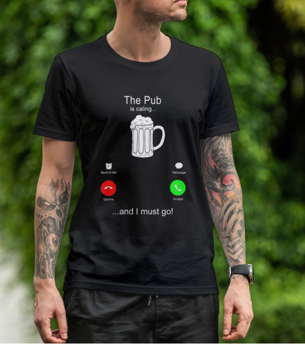 The Pub Is Calling Decline Accept And I Must Go T-Shirt