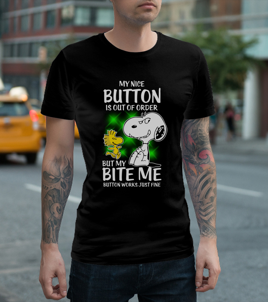 Snoopy and Woodstock My Nice Button Is Out of Order But My Bite Me Button Works Just Fine T-Shirt
