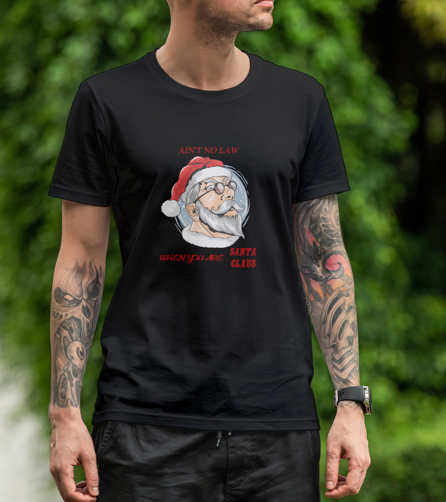 Ain't No Law When You Are Santa Claus T-Shirt