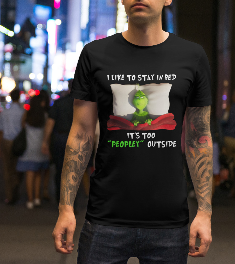 Grinch I Like To Stay In Bed It's Too Peopley Outside Pillow Blanket T-Shirt