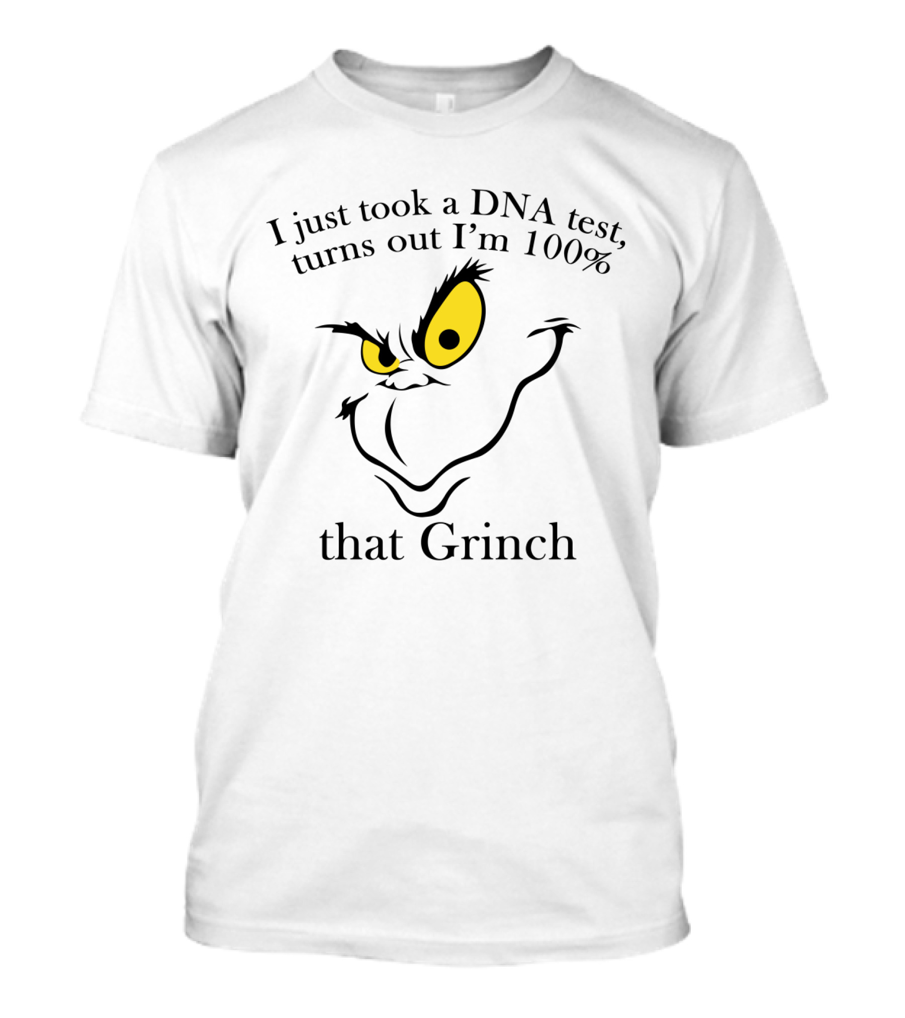 I Just Took A DNA Test Turns Out I'm 100% That Grinch Face With Yellow Eyes T-Shirt