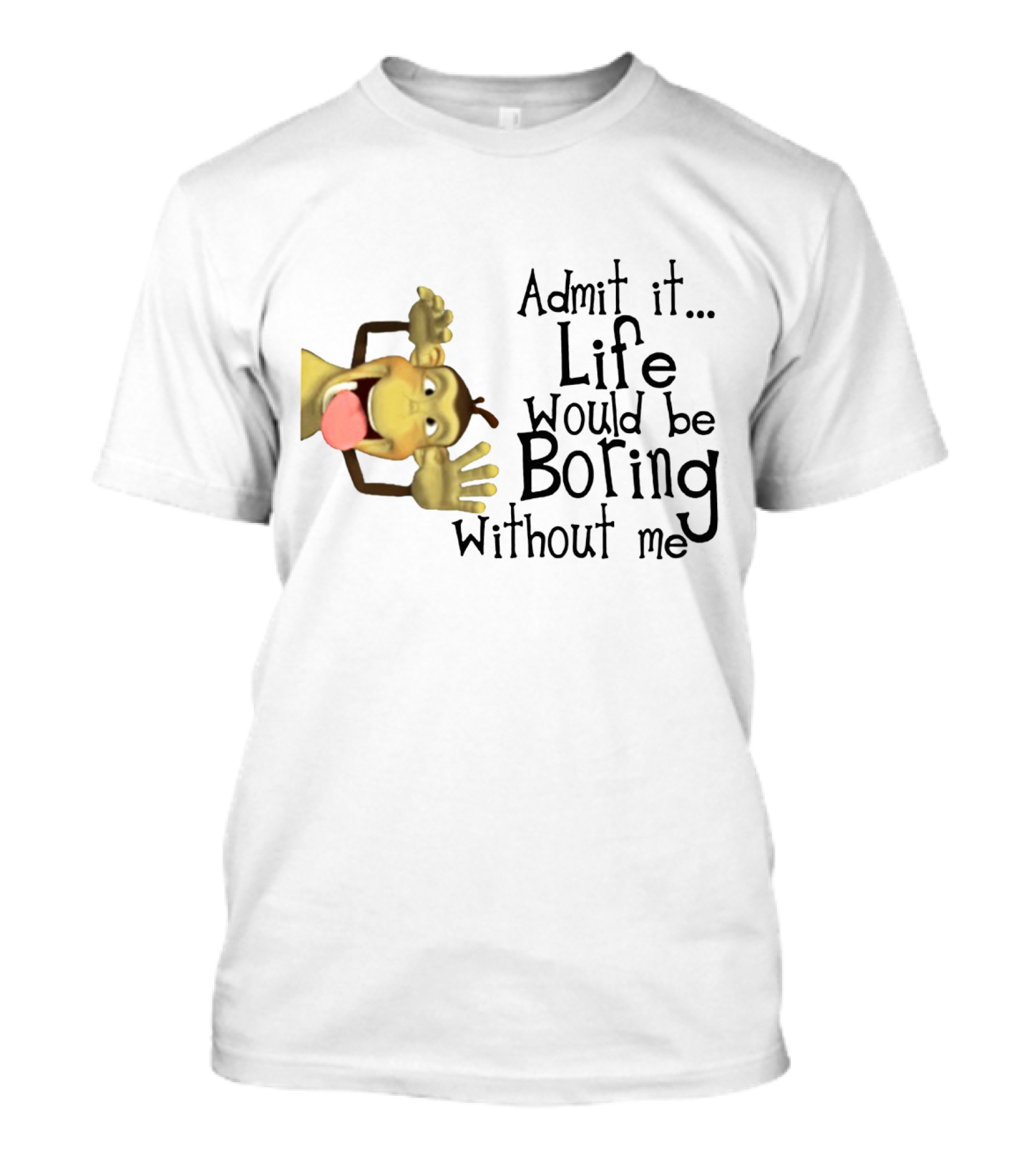 Admit It Life Would Be Boring Without Me Monkey Playful Expression T-Shirt