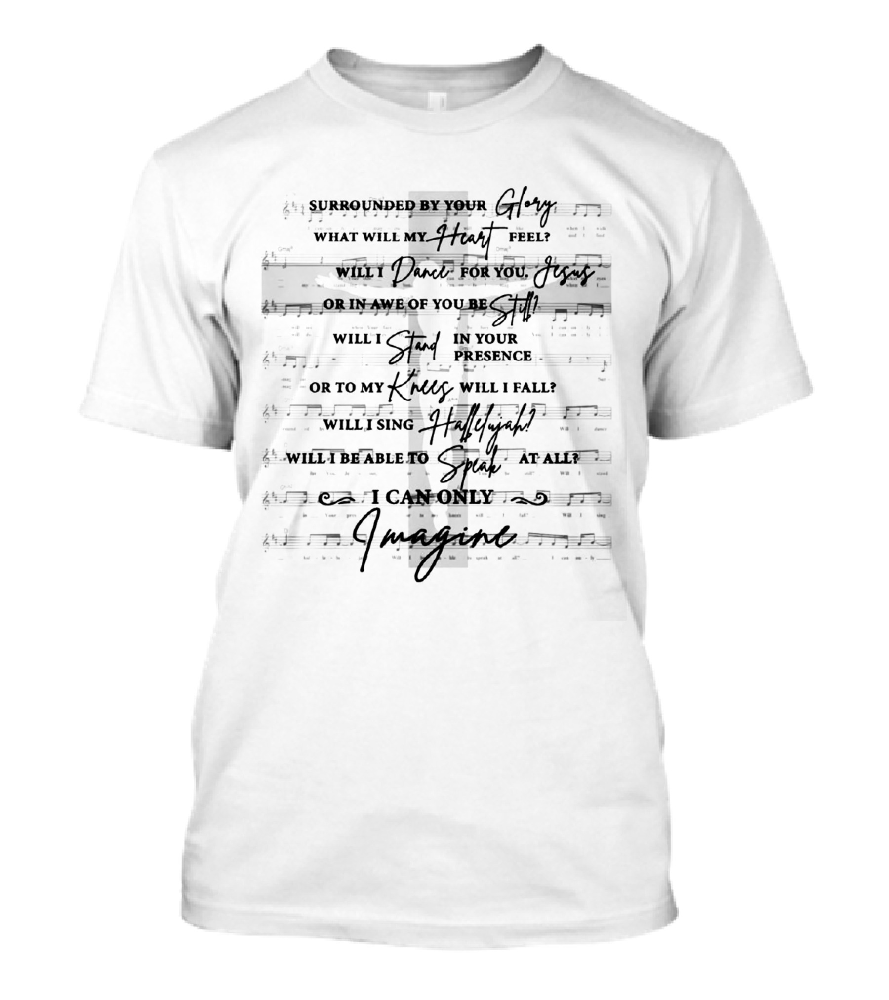 Surrounded By Your Glory Will I Dance For You Jesus Or In Awe Of You Be Still I Can Only Imagine T-Shirt