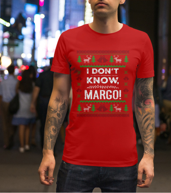 I Don't Know Margo Christmas Reindeer Trees Ugly T-Shirt