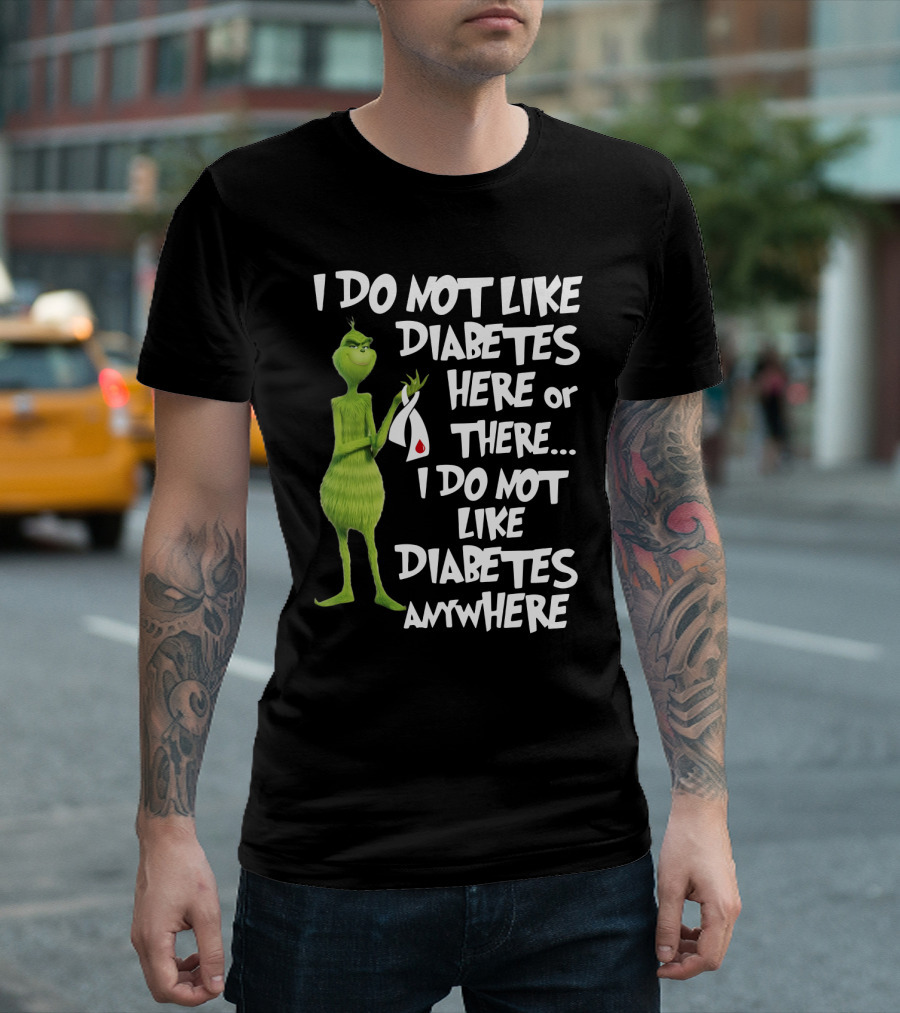 I Do Not Like Diabetes Here or There I Do Not Like Diabetes Anywhere Grinch T-Shirt