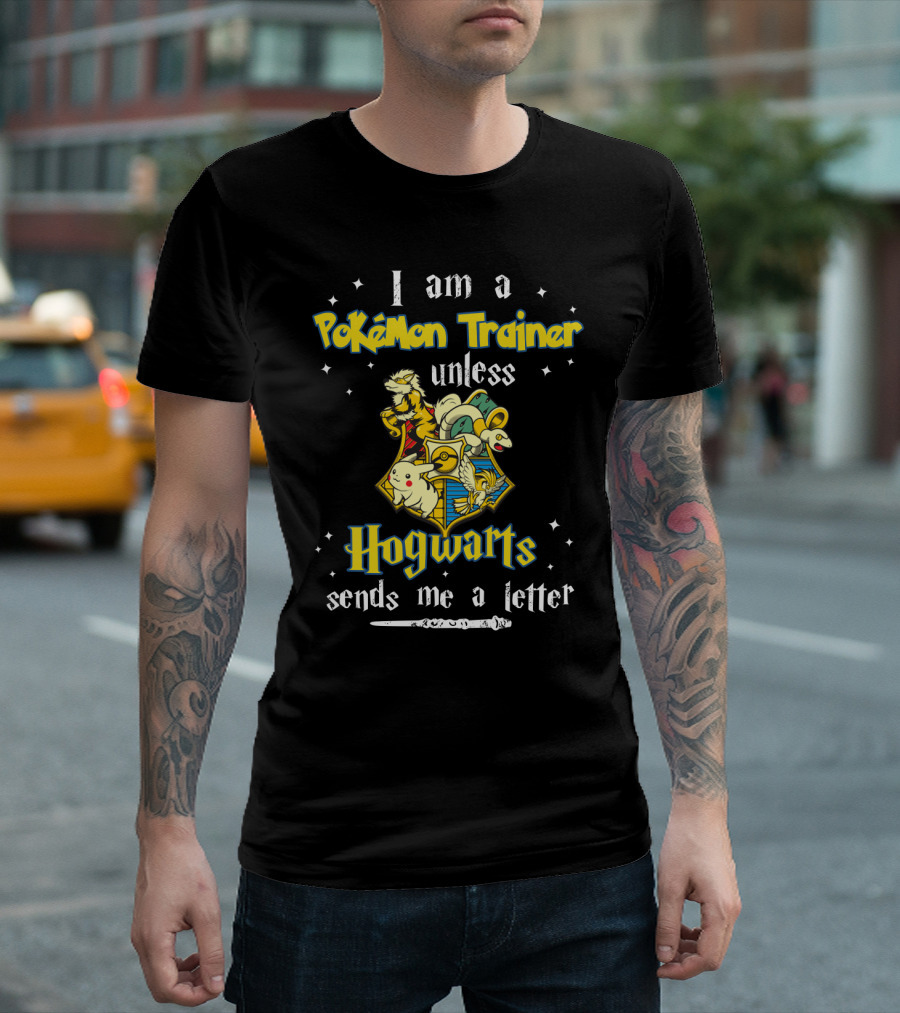 I Am A Pokémon Trainer Unless Hogwarts Sends Me A Letter With Pikachu And Crest T-Shirt