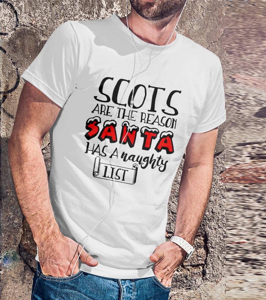 Scots Are The Reason Santa Has A Naughty List Santa Font And Naughty List Scroll T-Shirt