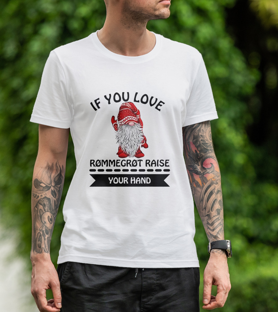 If You Love Rommegrot Raise Your Hand Nordic Gnome T-Shirt