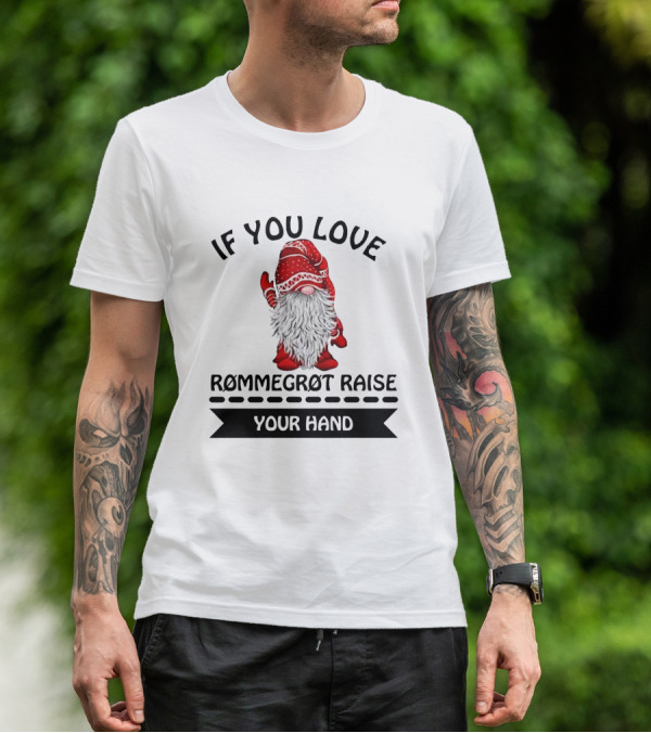 If You Love Rommegrot Raise Your Hand Nordic Gnome T-Shirt