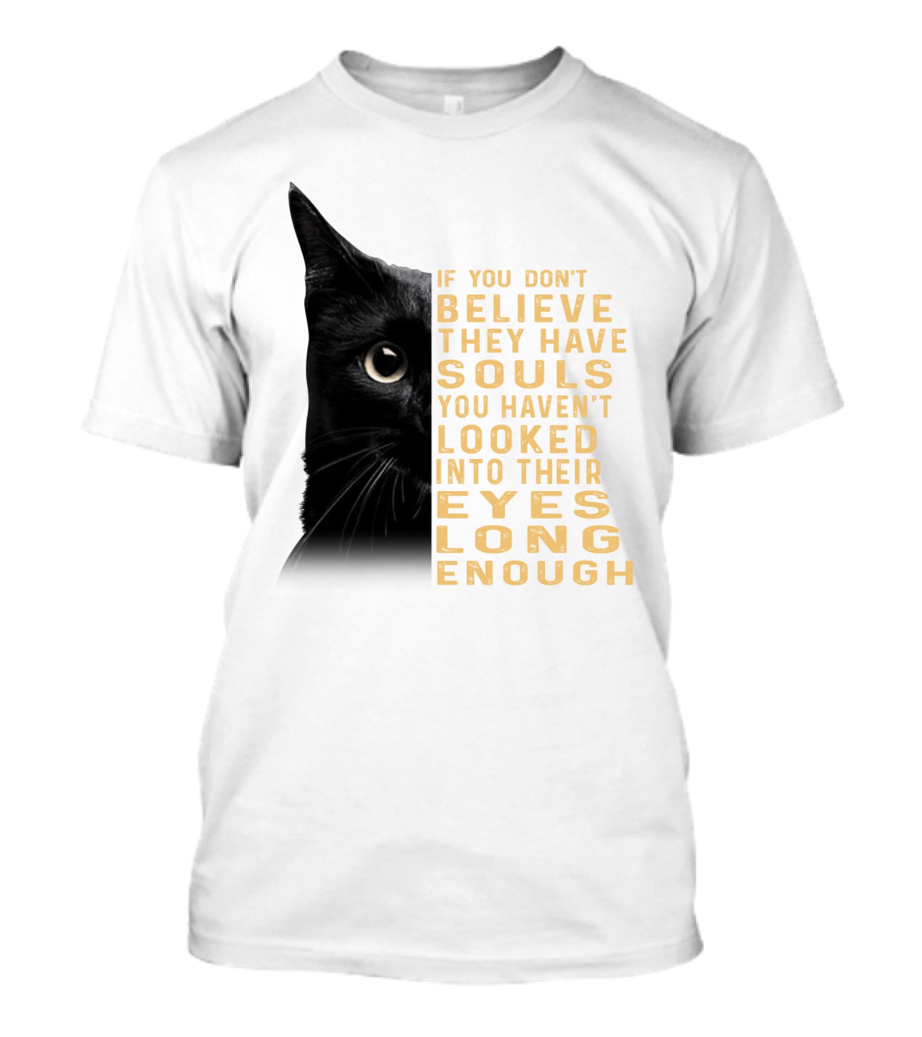 Black Cat If You Don't Believe They Have Souls You Haven't Looked Into Their Eyes Long Enough T-Shirt
