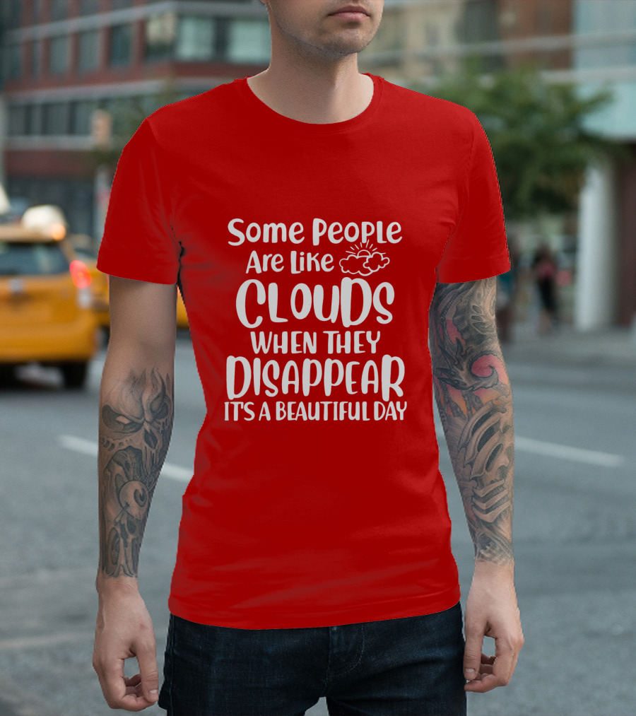 Some People Are Like Clouds When They Disappear It's A Beautiful Day T-Shirt