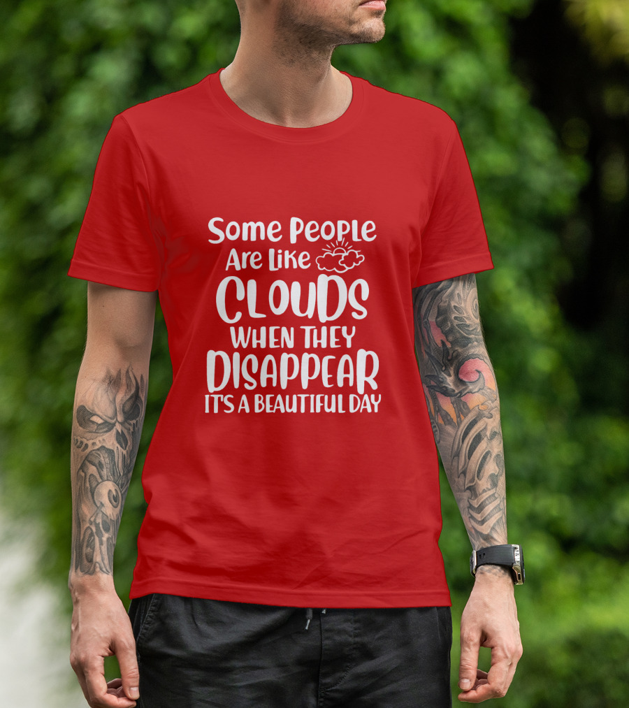 Some People Are Like Clouds When They Disappear It's A Beautiful Day T-Shirt
