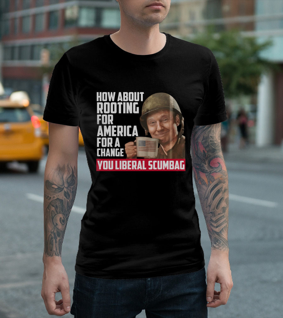 How About Rooting For America For A Change You Liberal Scumbag Trump Holding American Flag Mug T-Shirt
