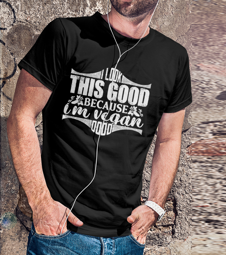 I Look This Good Because I'm Vegan T-Shirt