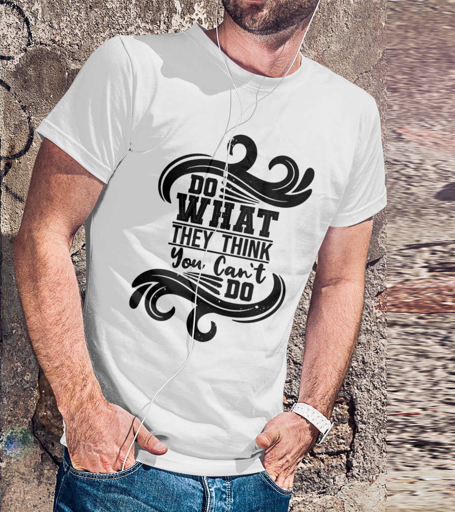 Do What They Think You Can't Do Swirl Motif T-Shirt