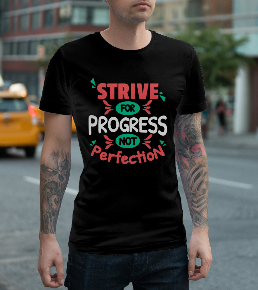 Strive For Progress Not Perfection Bold Colorful Motivational Message T-Shirt