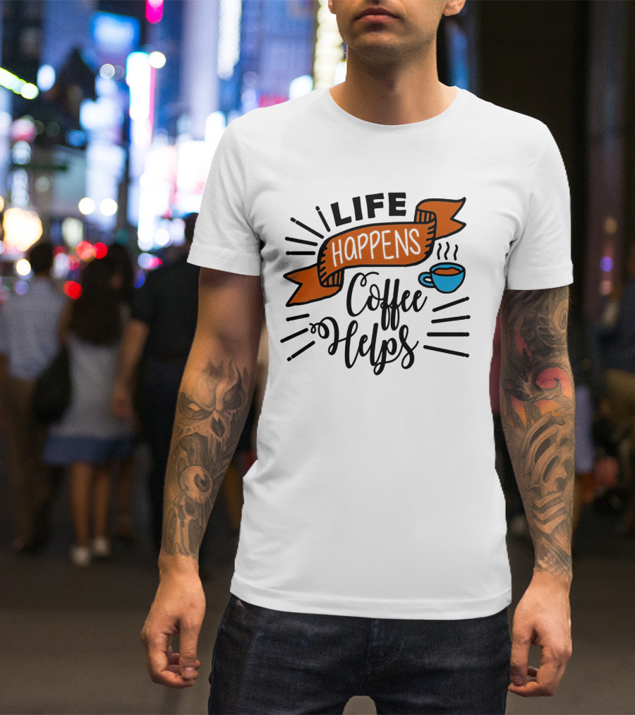 Life Happens Coffee Helps Cup Banner T-Shirt