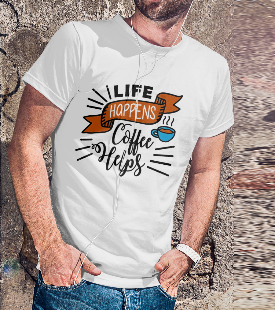 Life Happens Coffee Helps Cup Banner T-Shirt