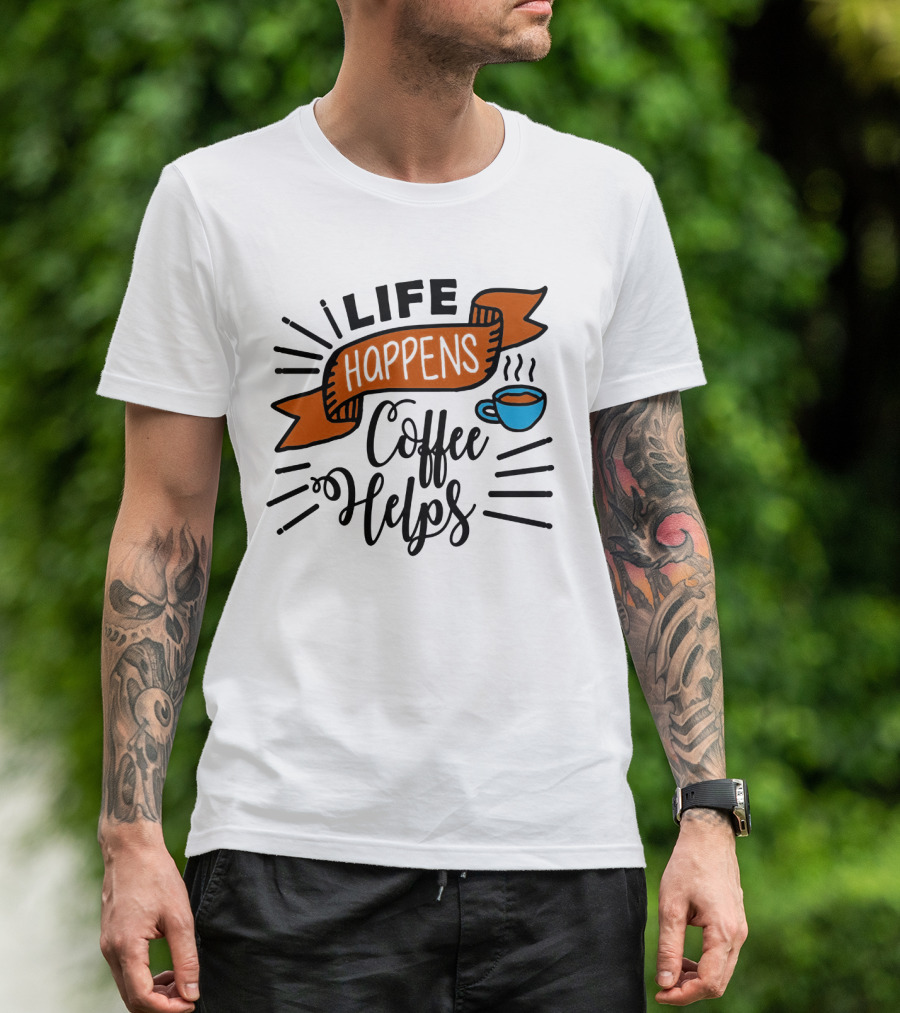 Life Happens Coffee Helps Cup Banner T-Shirt
