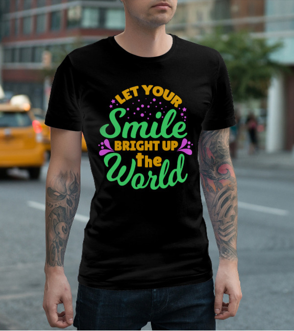 Let Your Smile Bright Up The World T-Shirt