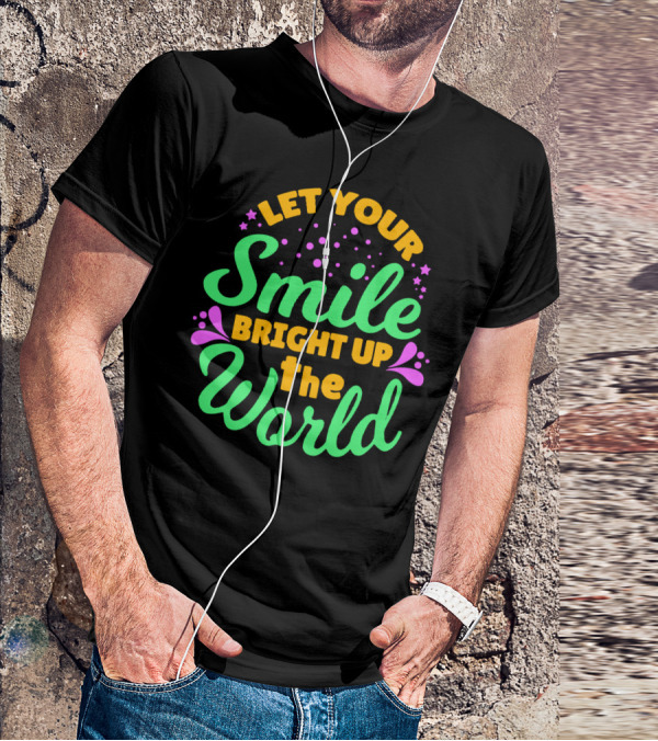 Let Your Smile Bright Up The World T-Shirt
