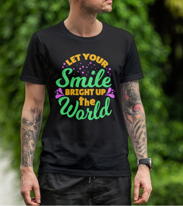Let Your Smile Bright Up The World T-Shirt