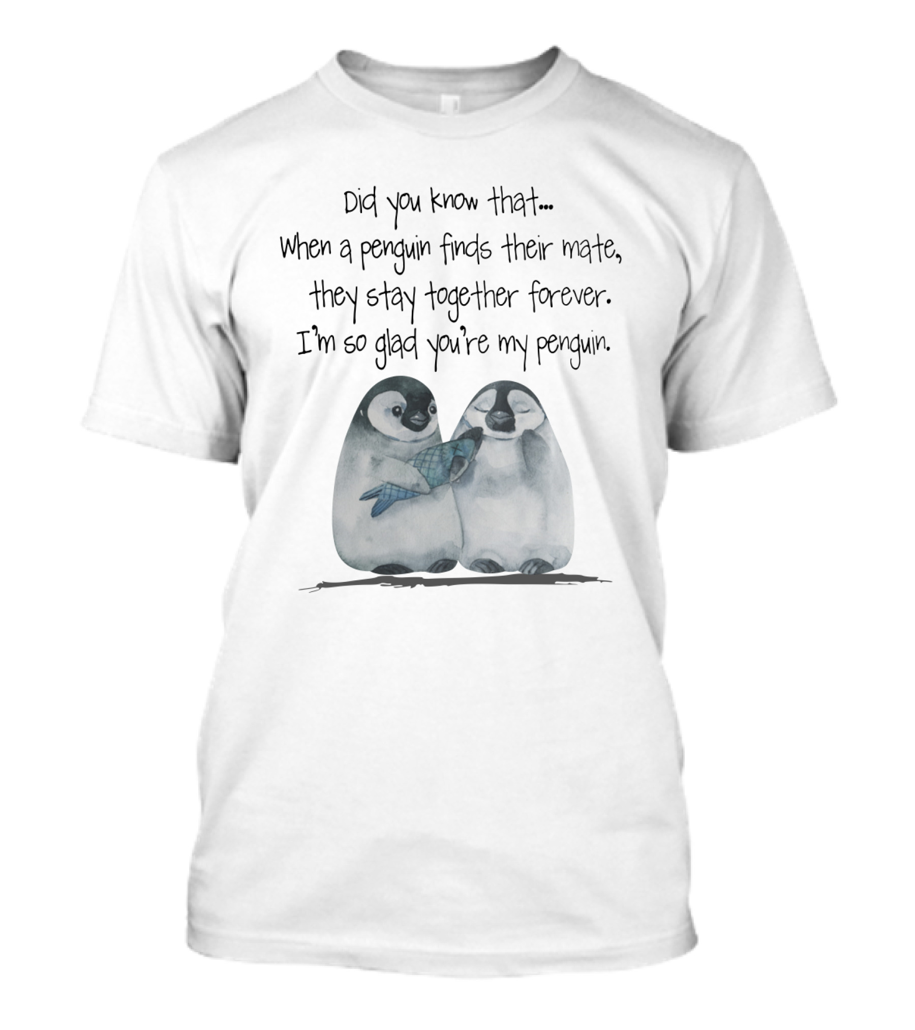 Did You Know That When A Penguin Finds Their Mate They Stay Together Forever I'm So Glad You're My Penguin T-Shirt