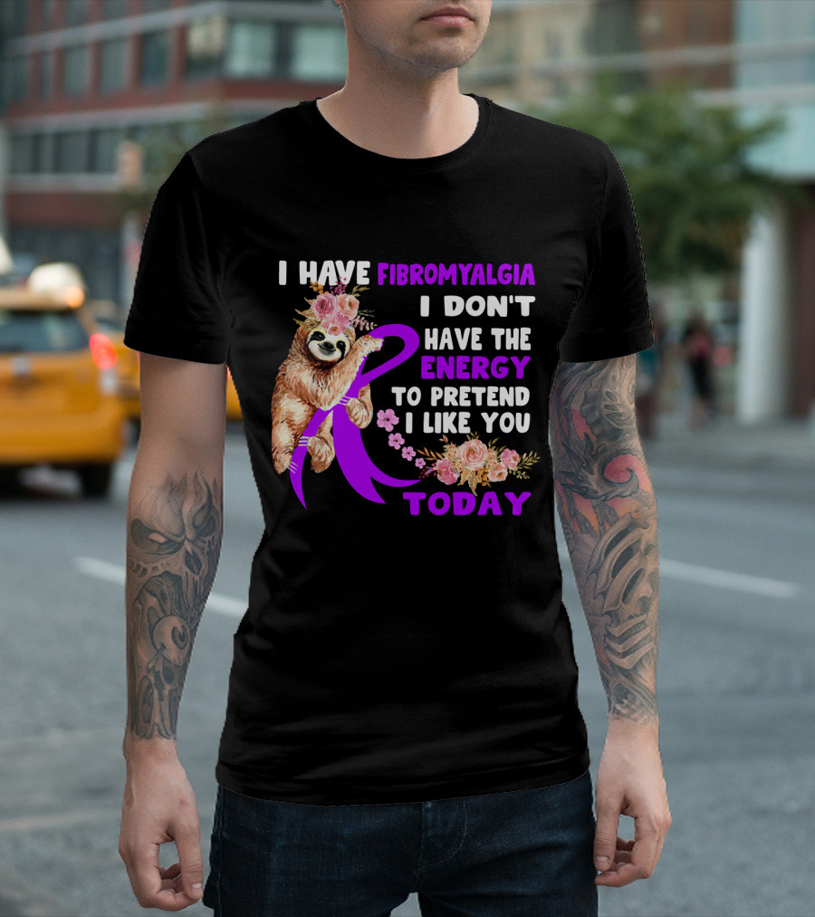 I Have Fibromyalgia I Don't Have The Energy to Pretend I Like You Today Sloth Floral T-Shirt