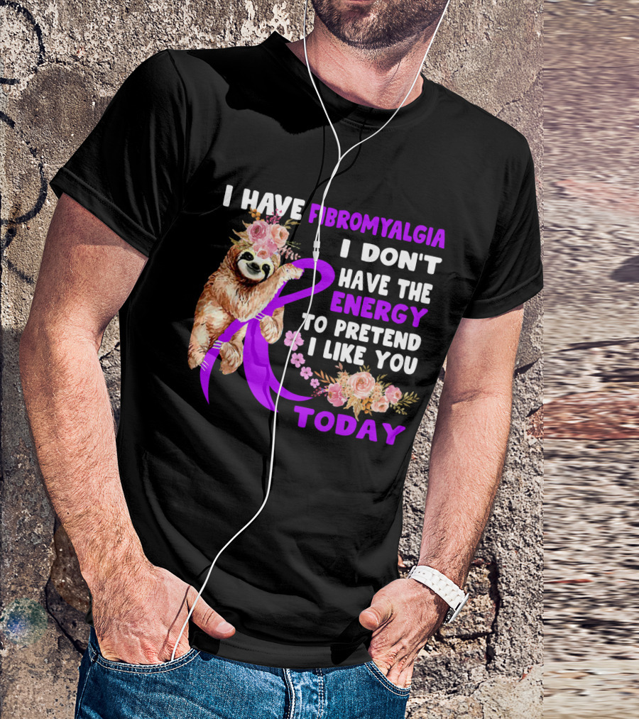I Have Fibromyalgia I Don't Have The Energy To Pretend I Like You Today Sloth Floral T-Shirt