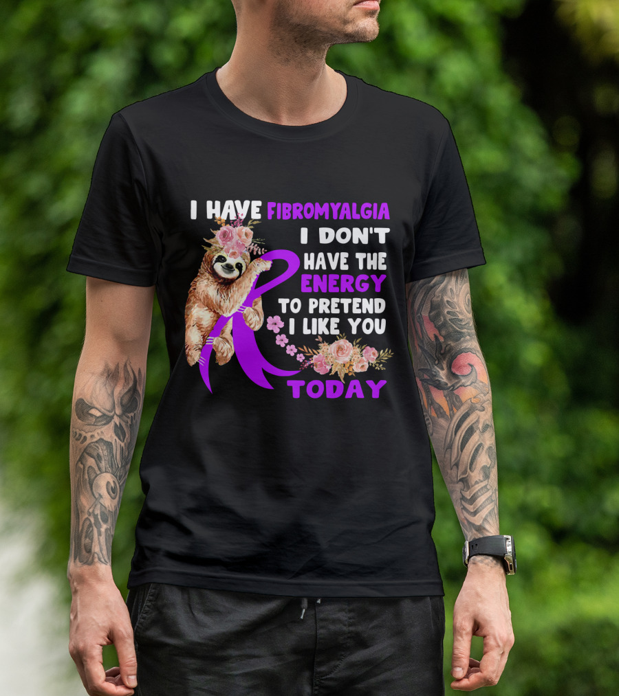 I Have Fibromyalgia I Don't Have The Energy To Pretend I Like You Today Sloth Floral T-Shirt