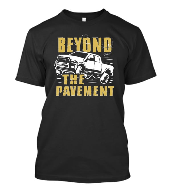 Beyond The Pavement Off-Road Truck Adventure T-Shirt