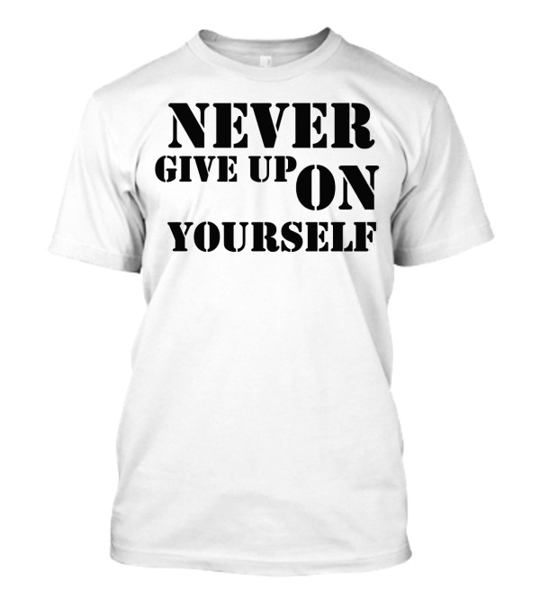 Never Give Up On Yourself Bold Motivational Text T-Shirt