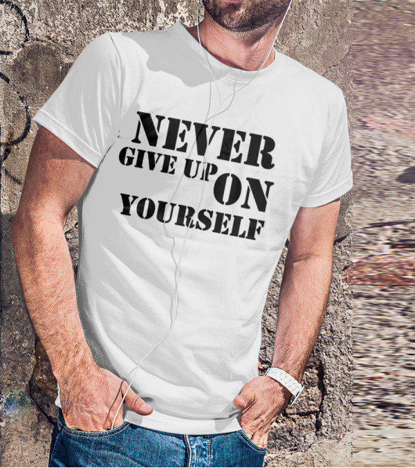 Never Give Up On Yourself Bold Motivational Text T-Shirt