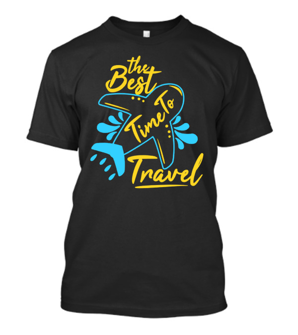 The Best Time To Travel T-Shirt